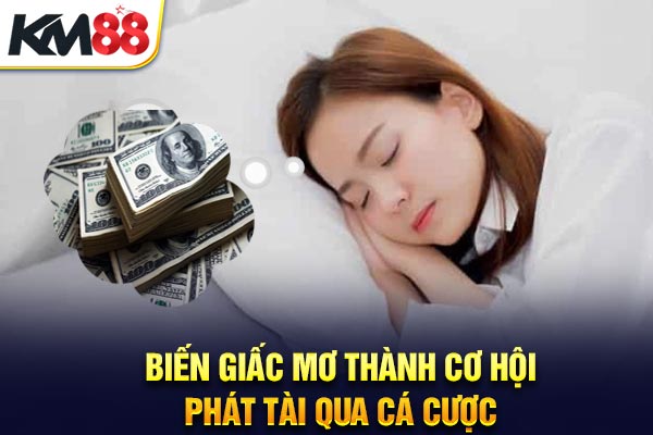 Biến giấc mơ thành cơ hội phát tài qua cá cược