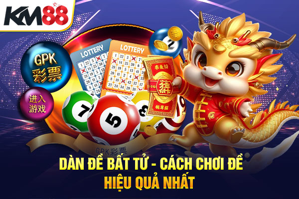 Dàn Đề Bất Tử - Cách Chơi Đề Hiệu Quả Nhất