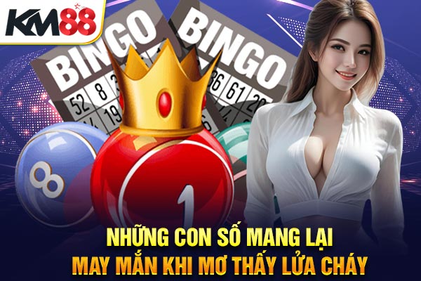 Những con số mang lại may mắn khi mơ thấy lửa cháy
