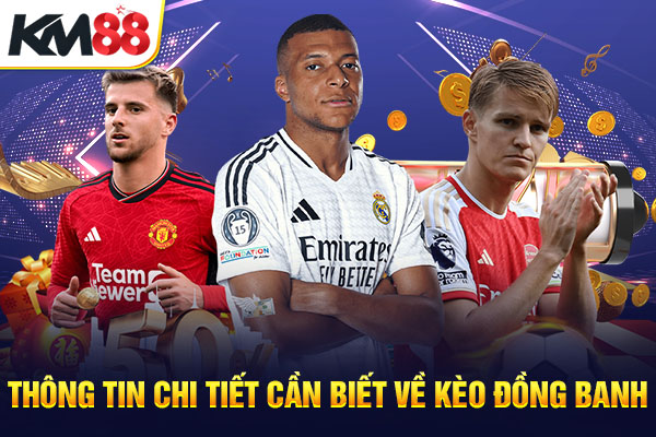 Thông tin chi tiết cần biết về kèo đồng banh
