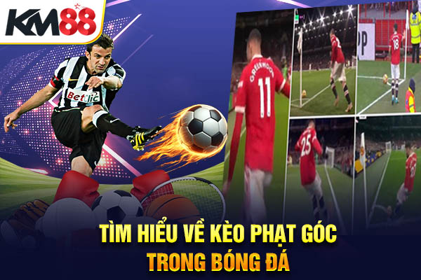 Tìm hiểu về kèo phạt góc trong bóng đá