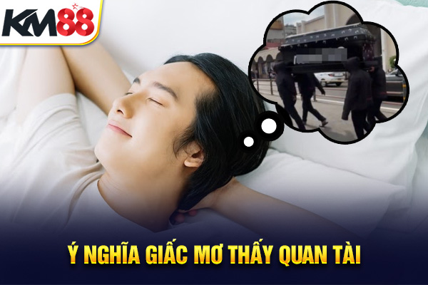 Ý nghĩa giấc mơ thấy quan tài