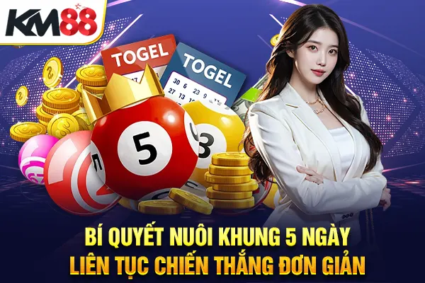 Bí quyết nuôi khung 5 ngày liên tục chiến thắng đơn giản